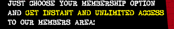 Just choose your membership option and get instant and unlimited access to our members area! 